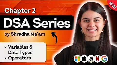 Lecture 2: Variable, Data Types & Operators | DSA Series by Shradha Ma