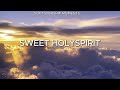 Sweet Holy Spirit – Gentle Instrumental Worship for Prayer &amp; Peace