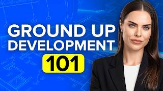 Real Estate Ground Up Development 101: Everything You Need to Know to Get Started