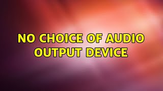 Career Overview Ubuntu: No choice of audio output device (2 Solutions!!)