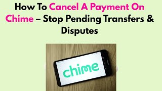 How To Cancel A Payment On Chime – Stop Pending Transfers & Disputes