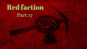 Red Faction (PC) : Part 17 (FINAL)