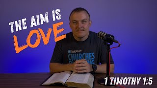 The Surprising Purpose of Love in 1 Timothy 1:5