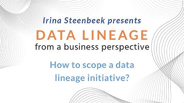 How to scope a data lineage initiative?