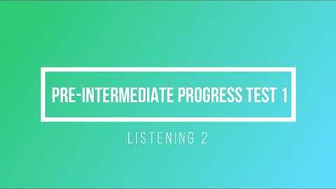 Pre Intermediate Progress Test 1 Listening 2