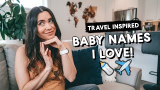 Travel-Inspired BABY NAMES I LOVE but I WON'T be USING