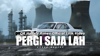 PERGI SAJA LAH - QR HANAFY (OFFICIAL LIRIK VIDEO)