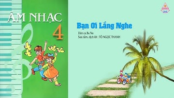 ÂM NHẠC 4 TIẾT 4 HỌC HÁT BẠN ƠI LẮNG NGHE.KỂ CHUYỆN ÂM NHẠC