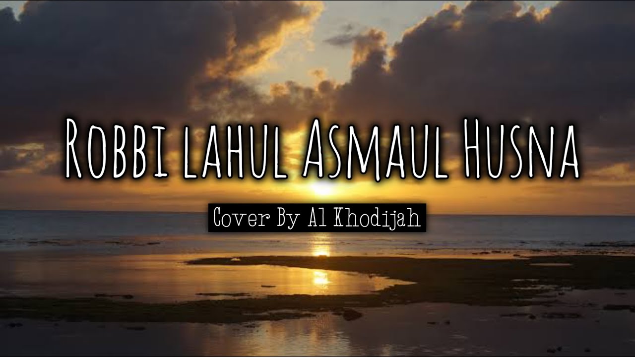 (Lirik) Robbi Lahul Asmaul Husna || Cover Al KHODIJAH - YouTube