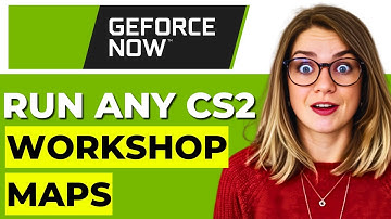 How to Play Any CS2 Workshop Maps on GeForce Now – Full Guide (2025)