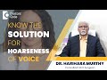 How To Cure A Hoarse Voice Tips By ENT Surgeon Voice Vocal Dr Harihara Murthy Doctors Circle How To Cure A Hoarse Voice Tips By ENT Surgeon Voice Vocal Dr Harihara Murthy Doctors Circle