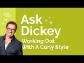 Ask Dickey! E12: Working Out With A Curly Style