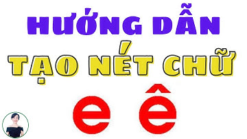 Hướng dẫn tạo nét chữ cái e ê trong Powerpoint | Nguyễn Huệ