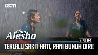 Terlalu Sakit Hati, Rani Bunuh Diri!!! – Cinta Alesha | Eps. 64 (4/4)