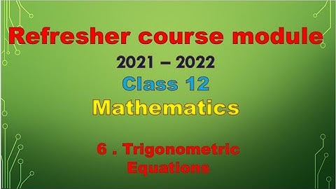 class 12 / Refresher course module 2021-22 / topic 6 - Trigonometry