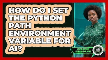 How Do I Set The Python PATH Environment Variable For AI? - AI and Machine Learning Explained