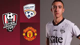 LIVE Manchester United v Adelaide United Otten Innovation Cup 2026