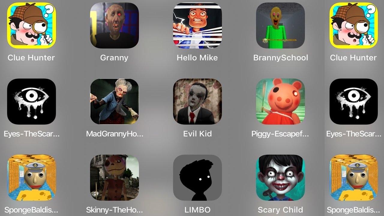 Clue Hunter,Granny,Hello Mike,Branny School,EyesScary,Evil Kid,Piggy Escape,Sponge Baldi,Scary Child