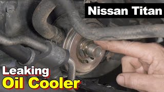 2004 Nissan Titan Oil Leak From Oil Cooler Gasket