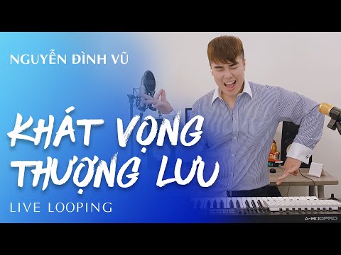 Video KHÁT VỌNG THƯỢNG LƯU | NGUYỄN ĐÌNH VŨ | LIVE LOOPING - youtube