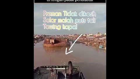 Tali Towing Kapal Diputus preman karena minta minyak tdk dikasih