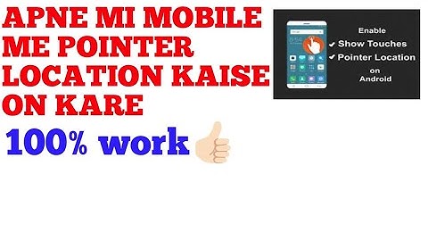 MI MOBILE ME POINTER LOCATION KAISE ON KARE