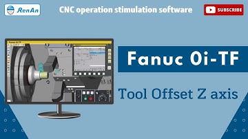 CNC Operation Simulation Software Fanuc 0i-TF Tool Offset Z axis|【RenAn Soft】