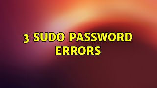 Ubuntu: 3 sudo password errors (2 Solutions!!)