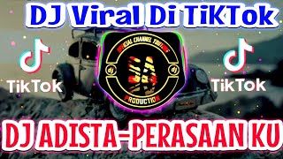 DJ ADISTA-PERASAAN KU REMIX VIRAL DI TIKTOK TERBARU 2021)