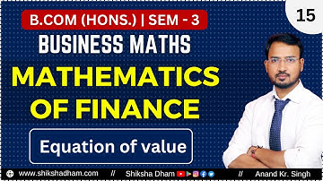Equation of value | Mathematics of finance | Part 15 | Business maths for bcom | By Anand Sir