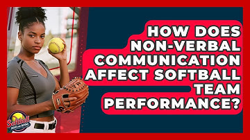 How Does Non-verbal Communication Affect Softball Team Performance? - Softball Basics and Beyond