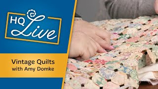 Let's Talk About Vintage Quilts -- HQ Live with Amy Domke