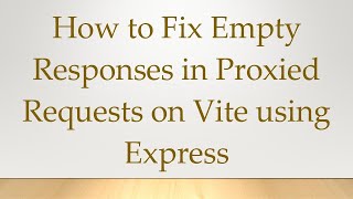 How to Fix Empty Responses in Proxied Requests on Vite using Express