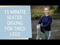 Seated Qigong for Tired Legs - Qigong Exercises to Improve Leg Circulation