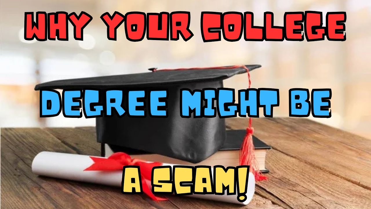 WHY YOUR COLLEGE DEGREE MIGHT BE A SCAM YouTube