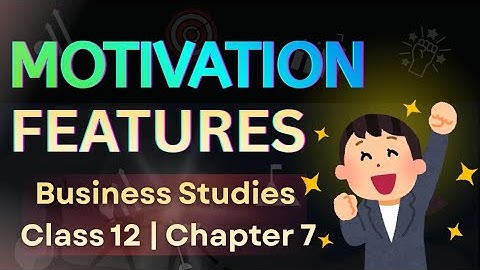 Motivation – Features | Class 12 Business Studies | Chapter 7 Directing