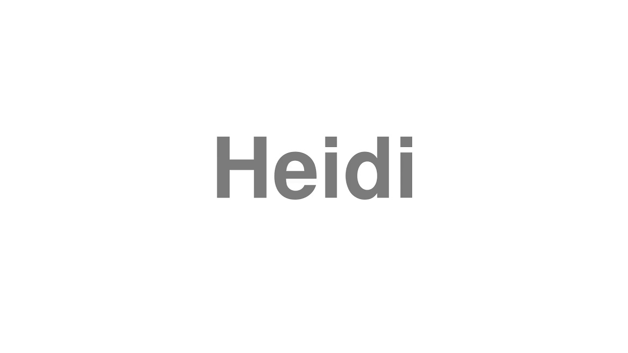 How to Pronounce "Heidi"