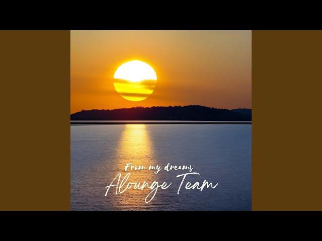Alounge Team - From my Dreams