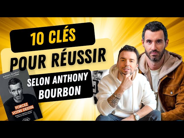 Forcez Votre Destin - 10 clés qui vont changer VOTRE VIE ! (ANTHONY BOURBON)  