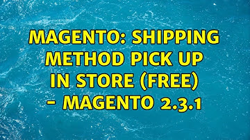 Magento: Shipping method pick up in store (Free) - Magento 2.3.1