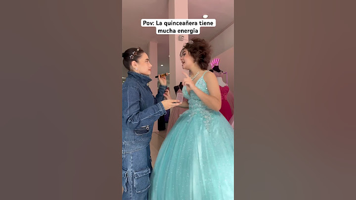 POV: La quinceañera tiene mucha energia