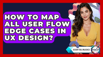 How To Map All User Flow Edge Cases In UX Design? - Design Tool Unlocked