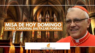 Misa de hoy domingo 18 de junio de 2023 con el cardenal Baltazar Porras