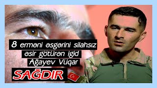 8 Ermənini silahsız Əsir götürən QAZİ VÜQAR AĞAYEV Sağdır...