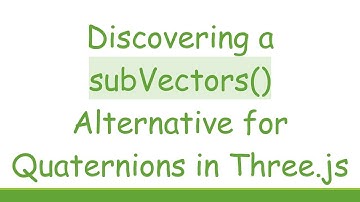 Discovering a subVectors() Alternative for Quaternions in Three.js