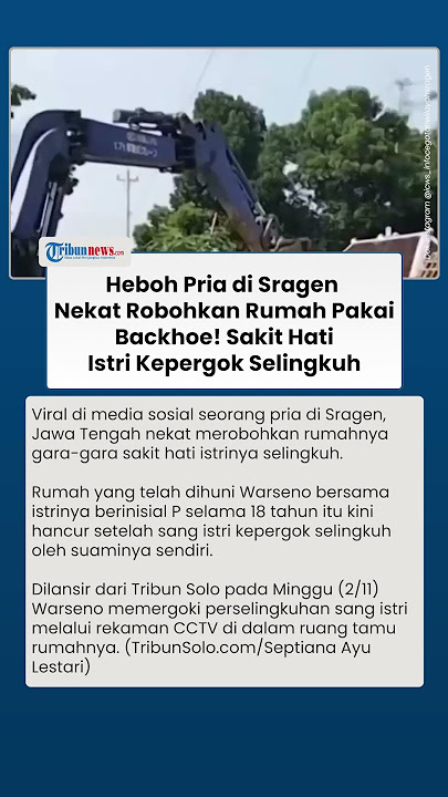 Viral Pria di Sragen Nekat Robohkan Rumah Pakai Backhoe, Sakit Hati Istri Kepergok Selingkuh