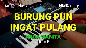 BURUNG PUN INGAT PULANG ll Nia Daniaty ll Karaoke Nada Wanita