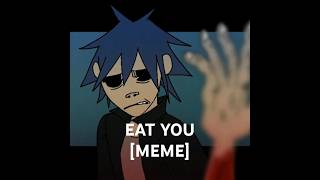 Eat You Meme Gorillaz-Ombie Au