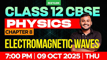 Class 12 CBSE Physics | Chapter 8 - Electromagnetic Waves | Xylem 12 CBSE