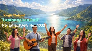 Lagu Rohani 'Lambungkan Puji' Full Ayat | PS Edisi KAM No. 1032